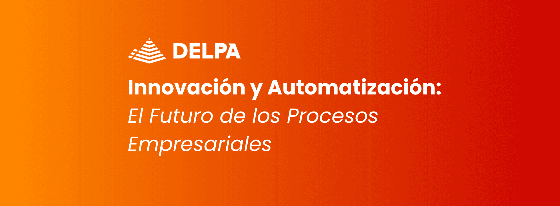 Innovación y Automatización, el Futuro de los Procesos Empresariales