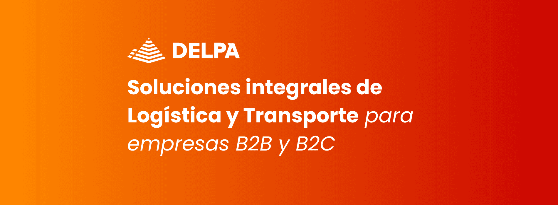 Soluciones integrales de Logística y Transporte para empresas B2B y B2C